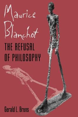 Maurice Blanchot: The Refusal of Philosophy by Bruns, Gerald L.