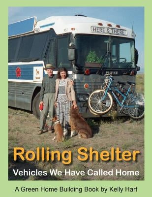 Rolling Shelter: Vehicles We Have Called Home by Hart, Kelly