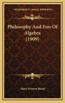 Philosophy and Fun of Algebra (1909) by Boole, Mary Everest