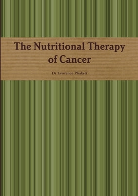 The Nutritional Therapy of Cancer by Plaskett, Lawrence