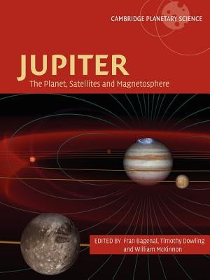 Jupiter: The Planet, Satellites and Magnetosphere by Bagenal, Fran