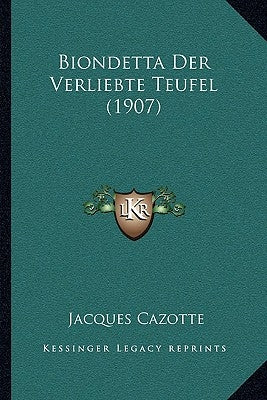 Biondetta Der Verliebte Teufel (1907) by Cazotte, Jacques