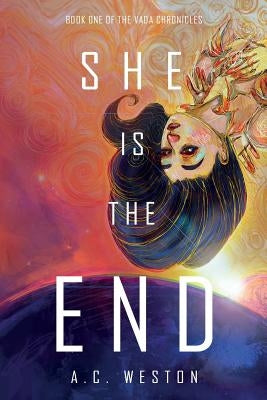 She Is the End by Weston, A. C.