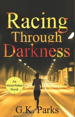 Racing Through Darkness by Parks, G. K.