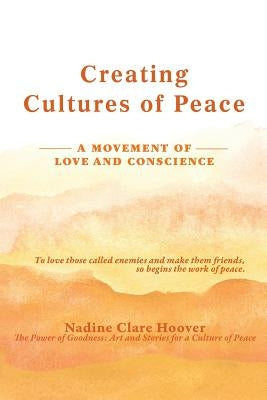 Creating Cultures of Peace: A Movement of Love and Conscience by Hoover, Nadine Clare