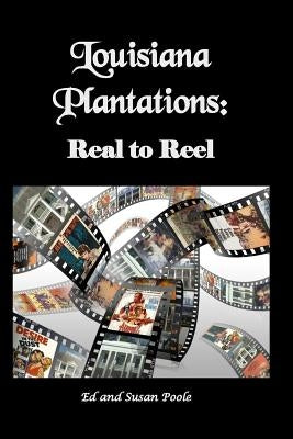 Louisiana Plantations: Real to Reel by Poole, Susan