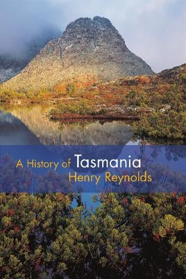 A History of Tasmania by Reynolds, Henry