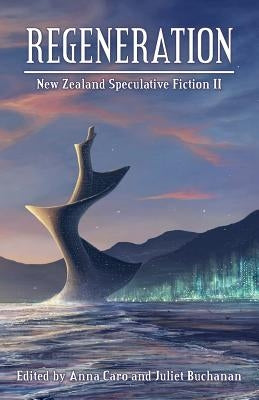 Regeneration: New Zealand Speculative Fiction II by Caro, Anna