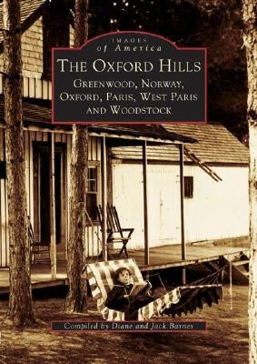 The Oxford Hills: Greenwood, Norway, Oxford, Paris, West Paris and Woodstock by Barnes, Diane