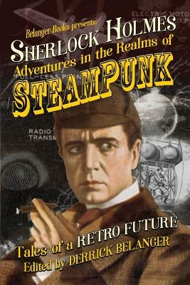 Sherlock Holmes: Adventures in the Realms of Steampunk, Tales of a Retro Future by Fox, Cara