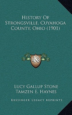 History Of Strongsville, Cuyahoga County, Ohio (1901) by Stone, Lucy Gallup