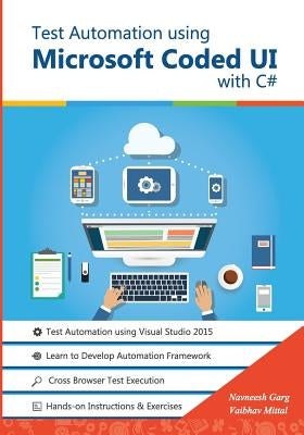 Test Automation using Microsoft Coded UI with C#: Step by Step Guide by Mittal, Vaibhav