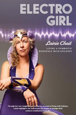 Electro Girl: Living a Symbiotic Existence with Epilepsy by Chait, Lainie