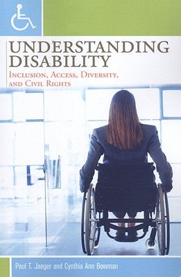 Understanding Disability: Inclusion, Access, Diversity, and Civil Rights by Jaeger, Paul T.