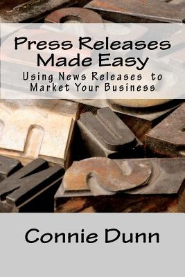 Press Releases Made Easy: Using News Releases to Market Your Business by Dunn, Connie