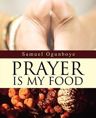 Prayer Is My Food by Ogunboye, Samuel