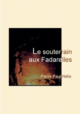 Le souterrain aux Fadarelles by Nélis, Pierre Paul