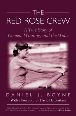 Red Rose Crew: A True Story of Women, Winning, and the Water by Boyne, Daniel