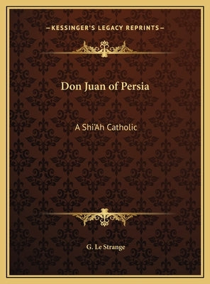 Don Juan of Persia: A Shi'Ah Catholic by Le Strange, G.