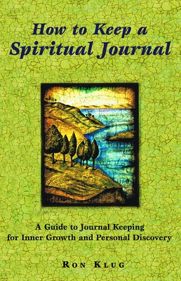 How to Keep a Spiritual Journal: A Guide to Journal Keeping for Inner Growth and Personal Discovery by Klug, Ronald