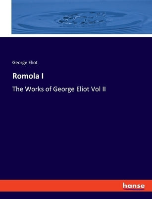 Romola I: The Works of George Eliot Vol II by Eliot, George