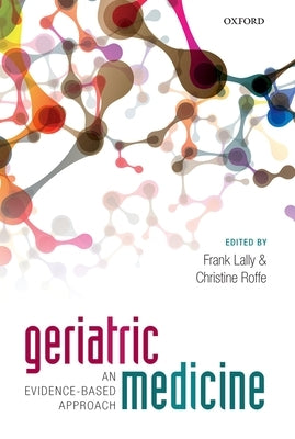 Geriatric Medicine: An Evidence-Based Approach by Lally, Frank
