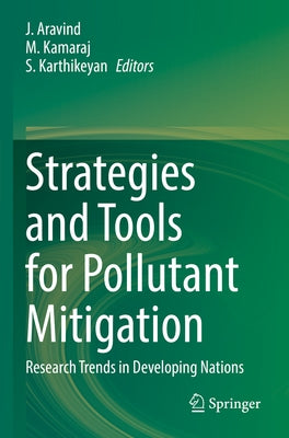 Strategies and Tools for Pollutant Mitigation: Research Trends in Developing Nations by Aravind, J.