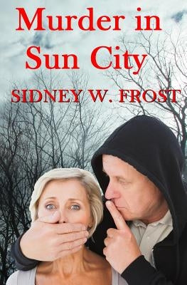 Murder in Sun City by Frost, Sidney W.