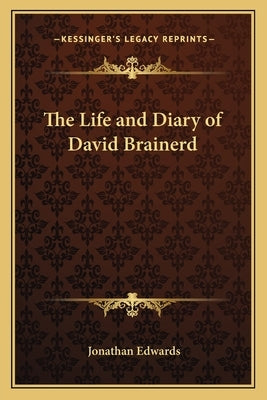 The Life and Diary of David Brainerd by Edwards, Jonathan