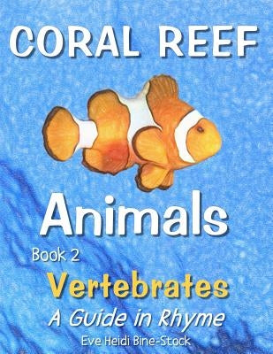 Coral Reef Animals Book 2: Vertebrates by Bine-Stock, Eve Heidi