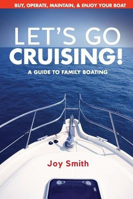 Let's Go Cruising!: A Guide to Family Boating by Smith, Joy
