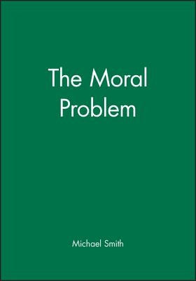 The Moral Problem by Smith, Michael