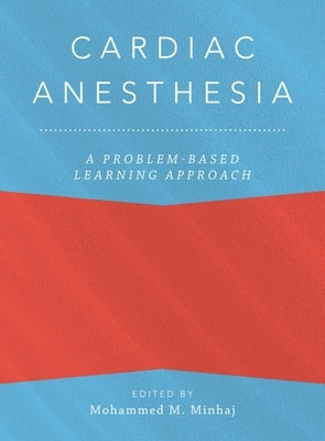 Cardiac Anesthesia: A Problem-Based Learning Approach by Minhaj, Mohammed