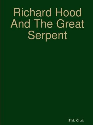 Richard Hood And The Great Serpent by Kinzie, E. M.