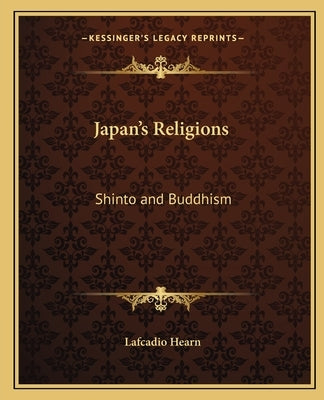Japan's Religions: Shinto and Buddhism by Hearn, Lafcadio