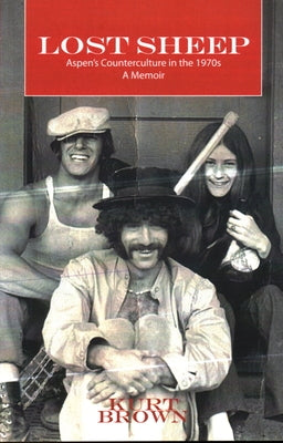 Lost Sheep: Aspen's Counterculture in the 1970's by Brown, Kurt