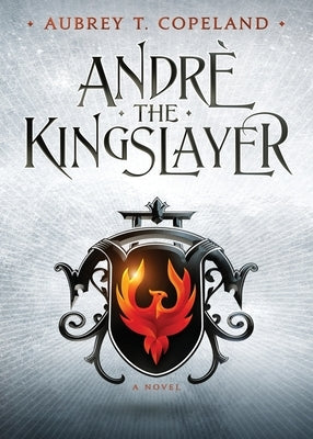 André, the Kingslayer by Copeland, Aubrey T.