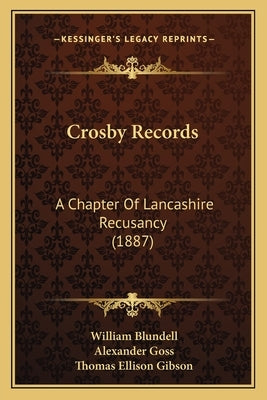 Crosby Records: A Chapter Of Lancashire Recusancy (1887) by Blundell, William