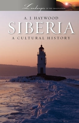 Siberia: A Cultural History by Haywood, A. J.