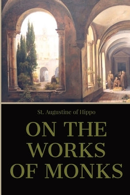 On the Work of Monks by St Augustine of Hippo