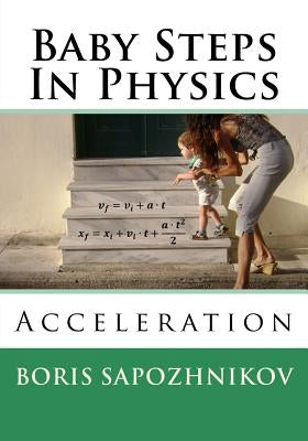 Baby Steps in Physics: Acceleration by Sapozhnikov, Boris