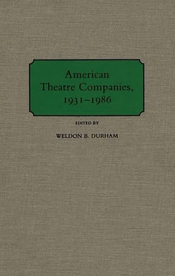 American Theatre Companies, 1931-1986 by Durham, Weldon
