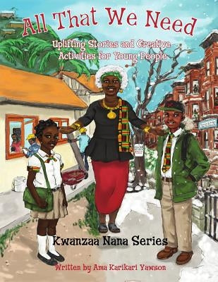 All That We Need: Uplifting Stories and Creative Activities for Young People by Karikari-Yawson, Ama