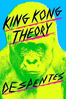 King Kong Theory by Despentes, Virginie