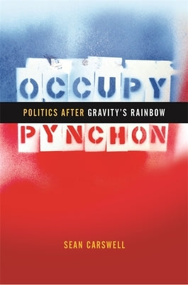 Occupy Pynchon: Politics After Gravity's Rainbow by Carswell, Sean