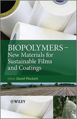 Biopolymers: New Materials for Sustainable Films and Coatings by Plackett, David