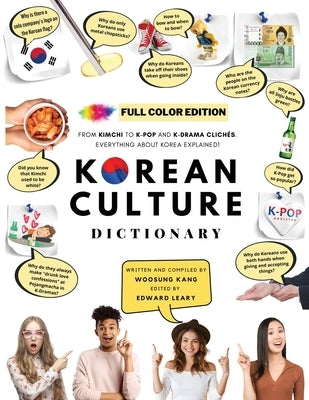 [FULL COLOR] KOREAN CULTURE DICTIONARY - From Kimchi To K-Pop a\nd K-Drama Clichés. Everything About Korea Explained! by Kang, Woosung