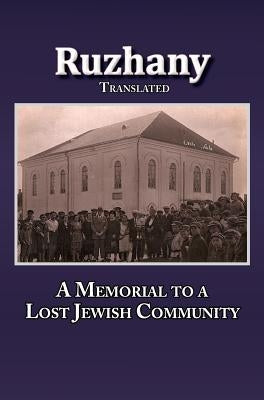 Translation of Rozana - A Memorial to the Ruzhinoy Jewish Community by Sokolowsky, Meir