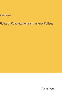 Rights of Congregationalists in Knox College by Anonymous