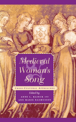 Medieval Woman's Song: Cross-Cultural Approaches by Klinck, Anne L.